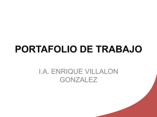 PORTAFOLIO DE TRABAJO I.A. ENRIQUE VILLALON GONZALEZ 