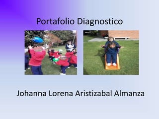 Portafolio Diagnostico
Johanna Lorena Aristizabal Almanza
 