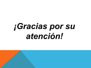 ¡Gracias por su
atención!
 