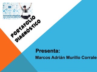 Presenta:
Marcos Adrián Murillo Corrales
 