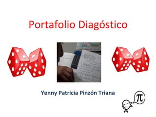 Portafolio Diagóstico 
Yenny Patricia Pinzón Triana 
 