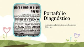 Portafolio 
Diagnóstico 
Innovación Educativa con Recursos 
Abiertos 
 