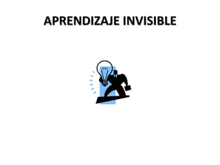 APRENDIZAJE INVISIBLE
 