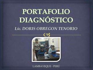 Lic. DORIS OBREGON TENORIO
LAMBAYEQUE - PERÚ
 