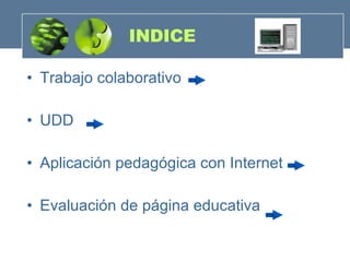 INDICE  Trabajo colaborativo  UDD Aplicación pedagógica con Internet Evaluación de página educativa 
