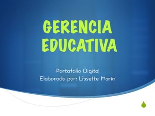 S
GERENCIA
EDUCATIVA
 