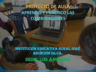 Institución Educativa Rural José
Asunción Silva.
SEDE: LOS ÀNGELES
 