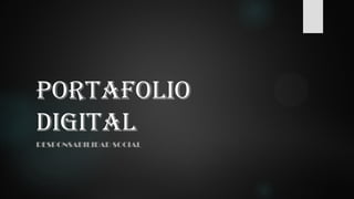 PORTAFOLIO
DIGITAL
RESPONSABILIDAD SOCIAL
 