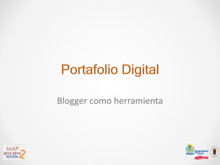 Portafolio Digital
Blogger como herramienta
 
