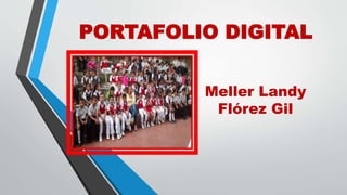 PORTAFOLIO DIGITAL 
Meller Landy 
Flórez Gil 
 