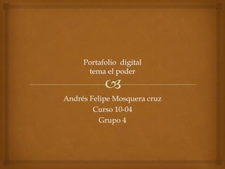 Andrés Felipe Mosquera cruz
Curso 10-04
Grupo 4

 