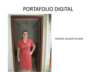 PORTAFOLIO DIGITAL 
MARYSOL SALAZAR VILLAMIL 
 