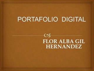FLOR ALBA GIL 
HERNANDEZ 
 