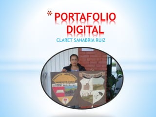 CLARET SANABRIA RUIZ
*PORTAFOLIO
DIGITAL
 