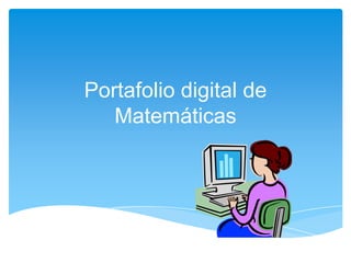 Portafolio digital de
Matemáticas

 