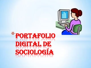 * Portafolio
digital de
sociología

 