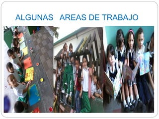 ALGUNAS AREAS DE TRABAJO 
 