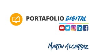 PORTAFOLIO DIGITAL
Martin Alcarraz
 
