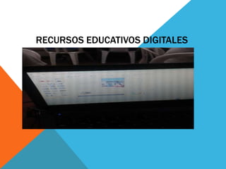 RECURSOS EDUCATIVOS DIGITALES 
 