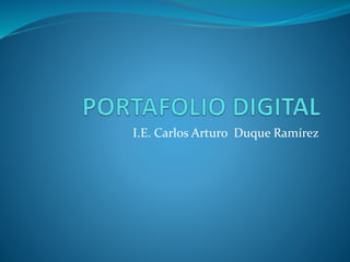 I.E. Carlos Arturo Duque Ramírez 
 