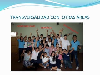 TRANSVERSALIDAD CON OTRAS ÁREAS 
CONTABILIDAD 
ESPAÑOL 
 