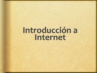 Introducción a
   Internet
 