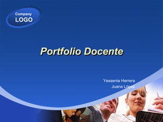 Company
LOGO
Portfolio Docente
Yessenia Herrera
Juana López
 