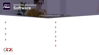 Software
¿Cómo te podemos ayudar?
Detalle de soluciones
 