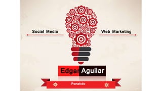 Edgar
Portafolio
Social Media Web Marketing
Aguilar
 