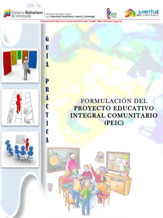 FORMULACIÓN DEL 
PROYECTO EDUCATIVO 
INTEGRAL COMUNITARIO 
(PEIC) 
 