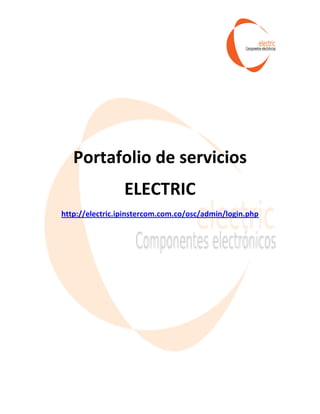 Portafolio de servicios
                 ELECTRIC
http://electric.ipinstercom.com.co/osc/admin/login.php
 