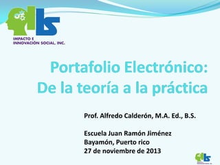 Prof. Alfredo Calderón, M.A. Ed., B.S.
Escuela Juan Ramón Jiménez
Bayamón, Puerto rico
27 de noviembre de 2013

 