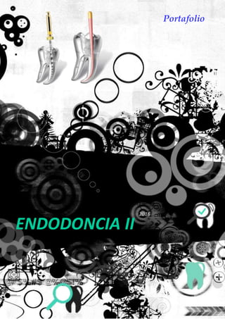 ENDODONCIA II
2016
Portafolio
 
