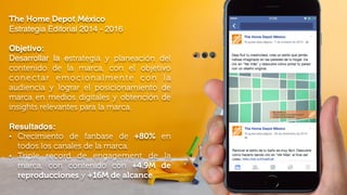 The Home Depot México
Estrategia Editorial 2014 - 2016
Objetivo:
Desarrollar la estrategia y planeación del
contenido de l...