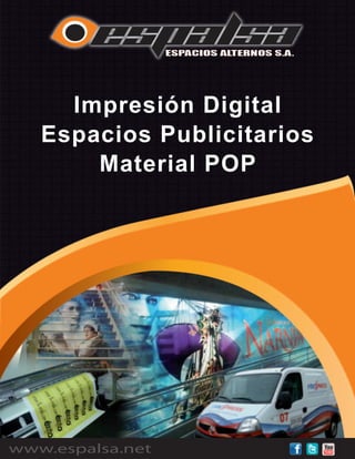 Impresión Digital
   Espacios Publicitarios
       Material POP




www.espalsa.net
 
