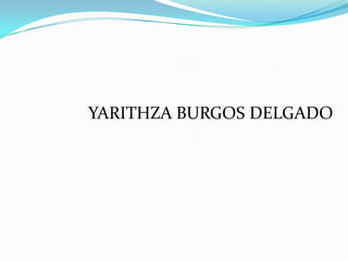 YARITHZA BURGOS DELGADO
 
