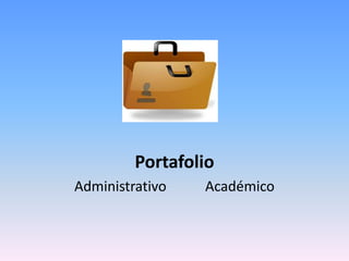 INICIO
Portafolio
Administrativo Académico
 