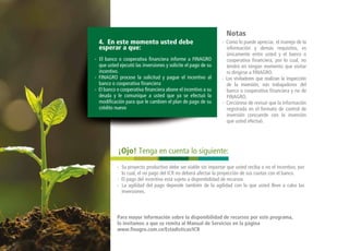 - El banco o cooperativa financiera informe a FINAGRO
que usted ejecutó las inversiones y solicite el pago de su
incentivo.
- FINAGRO procese la solicitud y pague el incentivo al
banco o cooperativa financiera
- El banco o cooperativa financiera abone el incentivo a su
deuda y le comunique a usted que ya se efectuó la
modificación para que le cambien el plan de pago de su
crédito nuevo
4. En este momento usted debe
esperar a que:
- Como lo puede apreciar, el manejo de la
información y demás requisitos, es
únicamente entre usted y el banco o
cooperativa financiera, por lo cual, no
tendrá en ningún momento que visitar
ni dirigirse a FINAGRO.
- Los visitadores que realizan la inspección
de la inversión, son trabajadores del
banco o cooperativa financiera y no de
FINAGRO.
- Cerciórese de revisar que la información
registrada en el formato de control de
inversión concuerde con la inversión
que usted efectuó.
Notas
- Su proyecto productivo debe ser viable sin importar que usted reciba o no el incentivo, por
lo cual, el no pago del ICR no deberá afectar la proyección de sus cuotas con el banco.
- El pago del incentivo está sujeto a disponibilidad de recursos
- La agilidad del pago depende también de la agilidad con la que usted lleve a cabo las
inversiones.
Para mayor información sobre la disponibilidad de recursos por este programa,
lo invitamos a que se remita al Manual de Servicios en la página
www.finagro.com.co/Estadisticas/ICR
¡Ojo! Tenga en cuenta lo siguiente:
 
