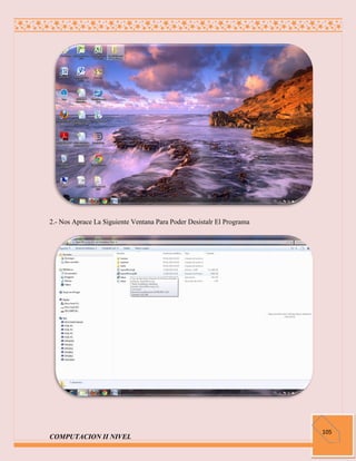2.- Nos Aprace La Siguiente Ventana Para Poder Desistalr El Programa




                                                                       105
COMPUTACION II NIVEL
 