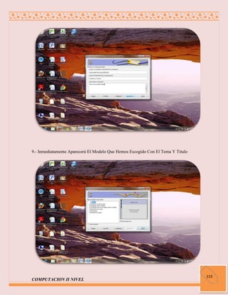 9.- Inmediatamente Aparecerá El Modelo Que Hemos Escogido Con El Tema Y Titulo




                                                                                 115
COMPUTACION II NIVEL
 
