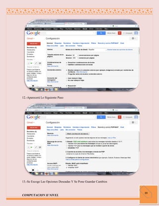 12.-Aparecerá Lo Siguiente Paso




13.-Se Escoge Las Opciones Deseadas Y Se Pone Guardar Cambios


                                                                39
COMPUTACION II NIVEL
 