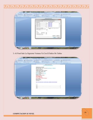 3.-Al Final Sale La Siguiente Ventana Ya Con El Índice De Tablas




                                                                   93
COMPUTACION II NIVEL
 