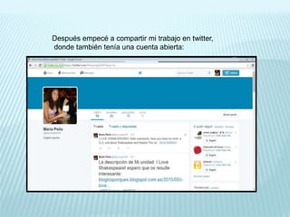 Después empecé a compartir mi trabajo en twitter,
donde también tenía una cuenta abierta:
 