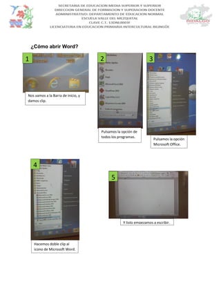 ¿Cómo abrir Word?
Nos vamos a la Barra de inicio, y
damos clip.
1
Pulsamos la opción de
todos los programas.
Pulsamos la opción
Microsoft Office.
2 3
Hacemos doble clip al
icono de Microsoft Word.
Y listo empezamos a escribir.
4
5
 