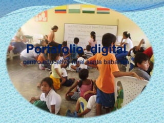 Portafolio digital 
centro educativo rural santa babarara 
 