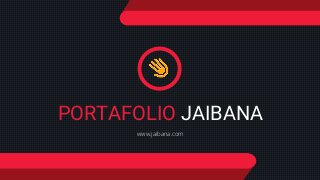 PORTAFOLIO JAIBANA
www.jaibana.com
 