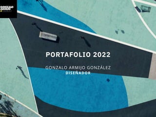 PORTAFOLIO 2022
GONZALO ARMIJO GONZÁLEZ


DISEÑADOR
 