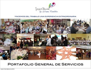 Hacemos del trabajo una experiencia extraordinaria
by Liliana Tonitto
Portafolio General de Servicios
lunes 22 de febrero de 2016
 