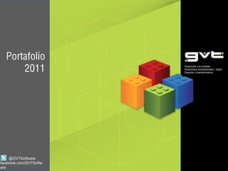 Portafolio 2011 Desarrollo a la medida Soluciones empresariales / SaaS Soporte y mantenimiento         @GVTSoftware facebook.com/GVTSoftware 