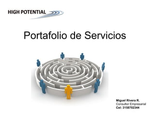 Miguel Rivera R.
Consultor Empresarial
Cel: 3158702344
Portafolio de Servicios
 